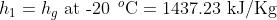 h_{1}=h_{g}\textup{ at -20}\: \: ^{o}\textup{C}=1437.23\textup{ kJ/Kg}