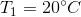 T_{1}= 20^{\circ }C