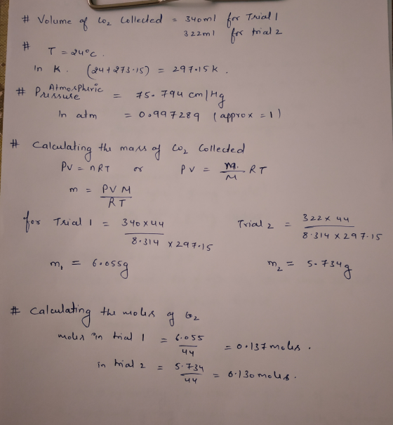 # Volume of co, collected = 340m1 for Trial I 322ml • triala # T=24°c. In K. (24+273-15) = 29.7.15k. e Atmospheric - # Pressu
