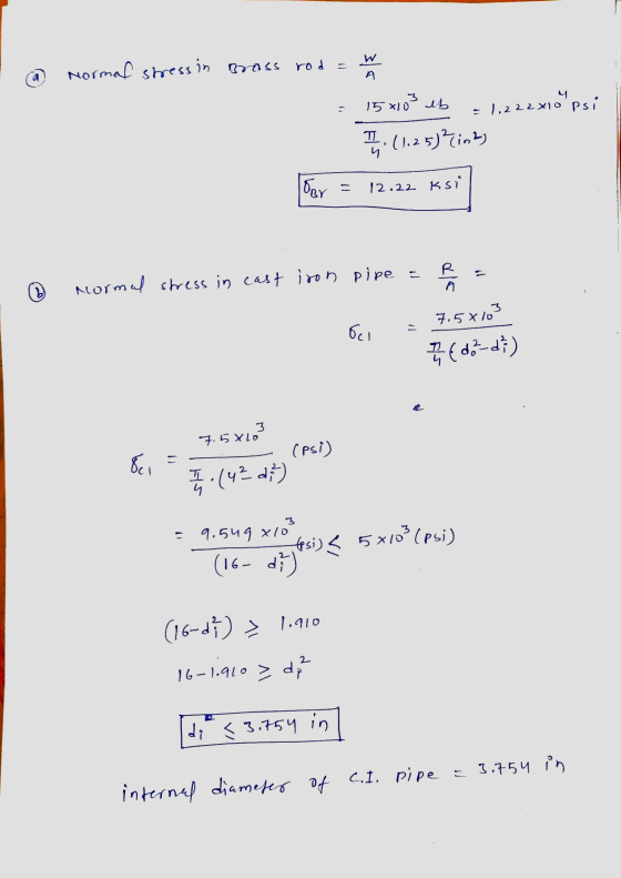 11 1 Normal stress in Brass rod A 4 15*103 eb = 1.222X10 psi 프 4 : (1.25) ?in?) ORY 12.22 Ksi normal stress in cast iron pip