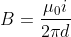 B =\frac{\mu _{0}i}{2\pi d}