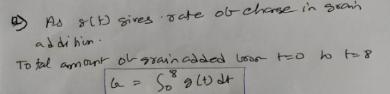 2 As alt gives rate of chanse in grain ad dihin. Total amount of grain added bror to to t=8 a= So g (t) at