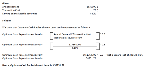 Given Annual Demand Transaction Cost Earning on marketable securities 1630000 $ 72 $ 3.40% Solution We know that Optimum Cash