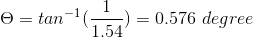 O = tan-1G1) = 0.576 degree