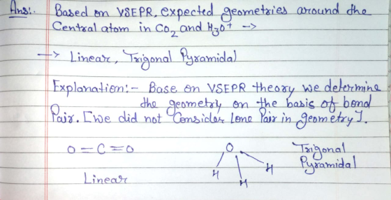 And. Based on YSEPR, expected geometries around the Central atom in co, and H₂O + -> + Linear, Txigonal Pyramida) Explanation