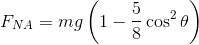 F_{NA}=mg\left(1-\frac{5}{8}\cos^2\theta \right )