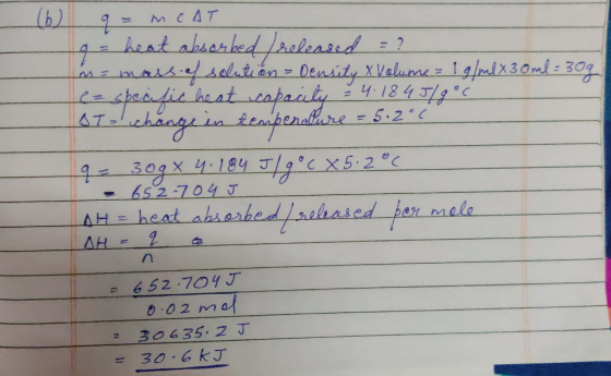 b) a- мс 4Т - heat absorbed / released = ? Im = mass of solution - Density X Volume = 1 g/mlx 30ml = 30g e-specific heat cap