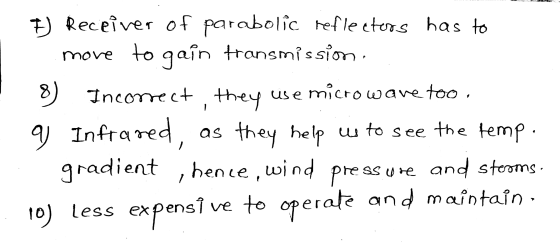 8 7) Receiver of parabolic reflectors has to move to gain transmission, 8) Incorrect, they use microwave too. Infrared, as th