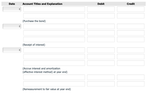 Date Account Titles and Explanation Debit Credit (Purchase the bond) (Receipt of interest) (Accrue interest and amortization