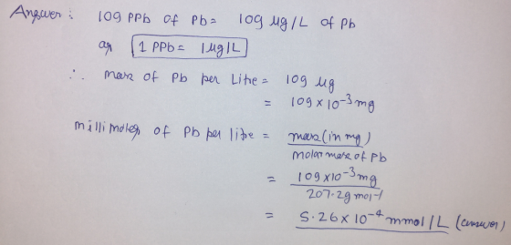 Апавл . 109 РРЬ Сf Pba Tog mg /L of pЬ ая | 1 PPb = 1м2 )) :. man of Pb per litre = 10g ug = 109 x 10-3 mg millimoleg of pb p