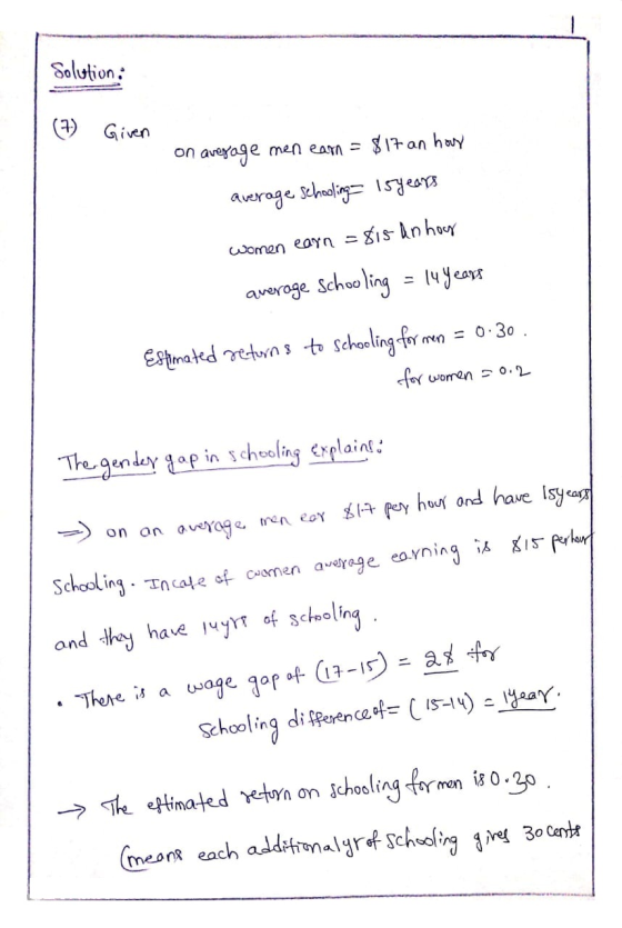 Solution: (7) Given on average men earn = $17 an hour average schooling - 15 years women earn = 815 an hoy average schooling
