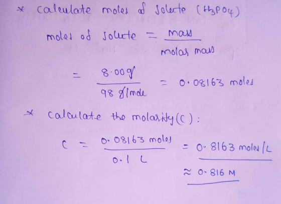 * calculate moles of solate (H₂PO4) moles of solute = mass molas mans 8.00g = 0.08163 moles 98 fim de calculate the molarity