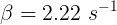 \large \beta = 2.22 \ s^{-1}