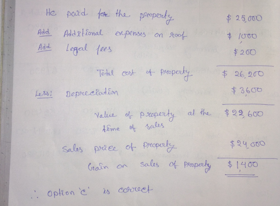 He patd foe the poepety $ 25,000 Additional epenses on oot Add 1000 Legal fees Add $200 Total cestot Popety 26, 200 $ 3600 De