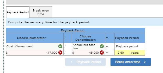 Payback Period Break even time Compute the recovery time for the payback period. Payback Period Choose Numerator: Payback Per