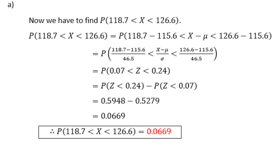a) Now we have to find P(118.7 < X < 126.6). P(118.7 < X < 126.6) = P(118.7 – 115.6 <X – u < 126.6 – 115.6) X- Р 118.7-115.6