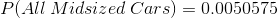 P(All Midsized Cars) = 0.0050575