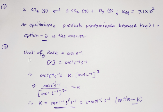 2 SO₂ (g) 7 2 502 (g) + O₂ (g) ; Keg = 7.1x10 At equilibrium, produits predominate because Keql Option - 3 is the answer. Uni