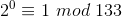 2^{0}\equiv 1 \ mod\ 133