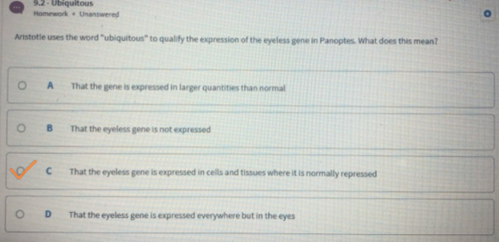 9.2 -Ubiquitous Homework . Unanswered Aristotle uses the word ubiquitous to qualify the expression of the eyeless gene in P