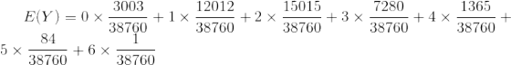 E(Y) = 0 \times \frac{3003}{38760} +1 \times \frac{12012}{38760}+ 2\times \frac{15015}{38760}+3 \times \frac{7280}{38760}+4 \times \frac{1365}{38760}+5 \times \frac{84}{38760}+6 \times \frac{1}{38760}