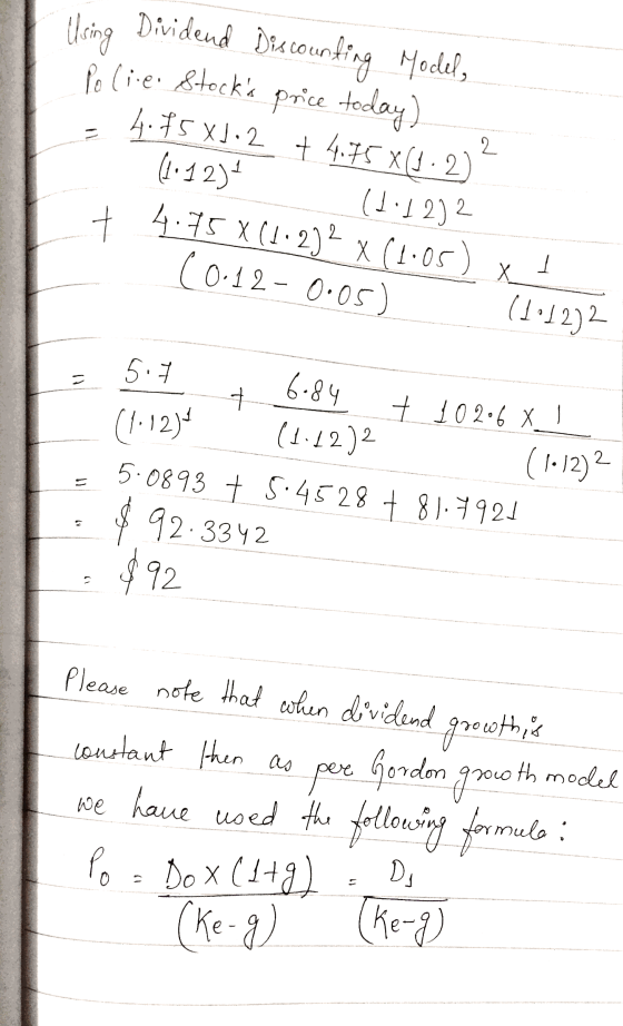 Using Dividend Discounting Model, Police Stocks price today) > 4.45XJ.2 + 4.75 x(.2) (1:12) (1:1212 + 4.75 X (1.2)x 61.05) x