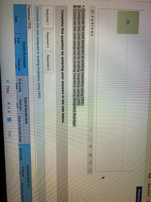 Help Save & Exit Check my 31 tableau 1. Compute the cost assigned to ending inventory using FIFO. 2. Compute the cost assigne
