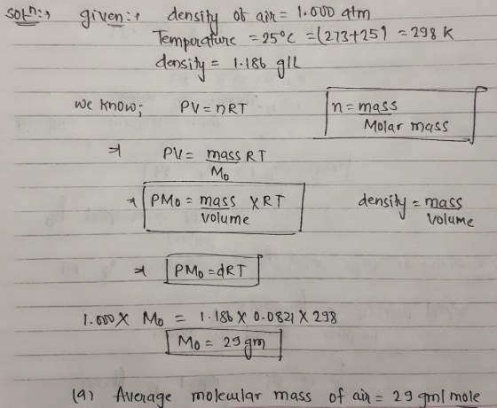 Solhas givenis density of air = 1.000 atm Temperature = 25°c = (273+257 - 298k density = 1.186 g/L we know; PV=ART In= mass m