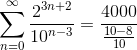 \sum _{n=0}^{\infty } \frac{2^{3n+2}}{10^{n-3}}=\frac{4000}{\frac{10-8}{10}}