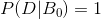 P(D|B_{0})=1