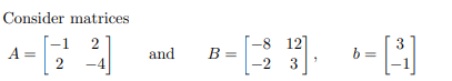 Consider matrices 2 A= 2 -4 1 and -8 12 -2 3