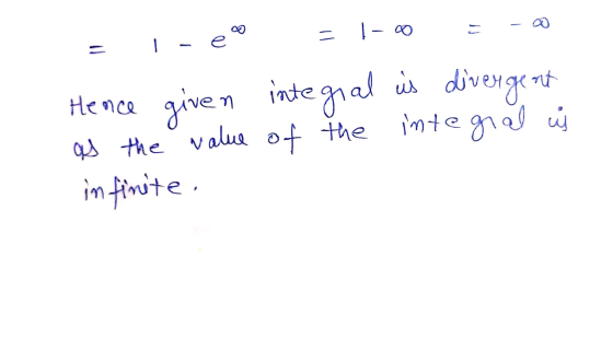 = 1- | - e Hence given integral is divergent as the value of the integral us infinite.