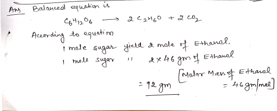 Ang & Balanced equation is : 641206 - Qe2H60 + 2 co According to equation i mole sugar yield a mole of Ethanol I mole sugar