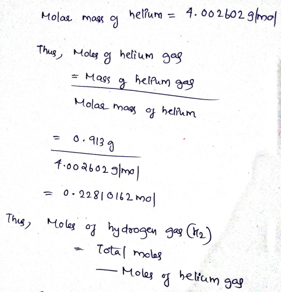 Molae mags g helium = 4.002602 g/mol Thus, Moles of helium gas = mass of helpum gag Molas mass of helpum = 0.9139 4.0026029mo