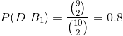 P(D|B_{1})=\frac{\binom{9}{2}}{\binom{10}{2}}=0.8