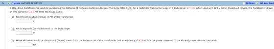 8. + -/1 points SerPSE 10 32.8.OP.021. My Notes + Ask Your Teach A step-down transformer is used for recharging the batteries