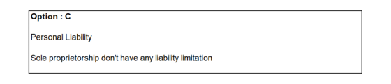 Option : C Personal Liability Sole proprietorship dont have any liability limitation