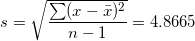 \small s =\sqrt \frac{\sum (x-\bar{x}) ^2}{n-1} = 4.8665