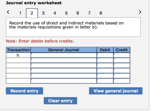 > Journal entry worksheet 1 23 4 5 6 7 8 Record the use of direct and indirect materials based on the materials requisitions