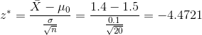 z^* = \frac{\bar X - \mu_0}{\frac{\sigma}{\sqrt{n}}} = \frac{1.4 - 1.5}{\frac{0.1}{\sqrt{20}}} = -4.4721