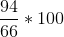 \frac{94 }{66} *100