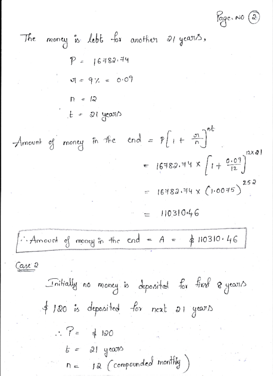 Page No ③ The al years, money is left for another P: 16782.74 079% = 0.09 n . 12 its 21 years 12x21 Amount of money in the en