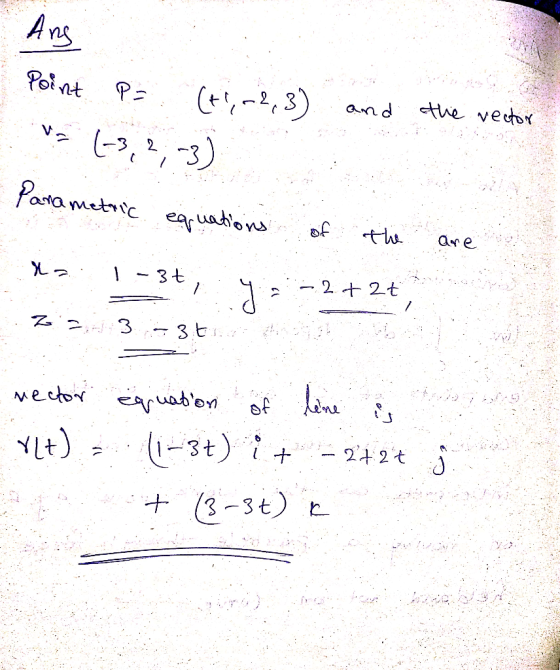 Ang Point P = (ti; -2,3) and the rector = (-3,2,-3) Parametric equations of the are to !-3t, y=-2+2+, 22 273361 - rector equa