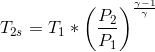 T_{2s}=T_{1}*\left ( \frac{P_{2}}{P_{1}} \right )^{\frac{\gamma -1}{\gamma }}