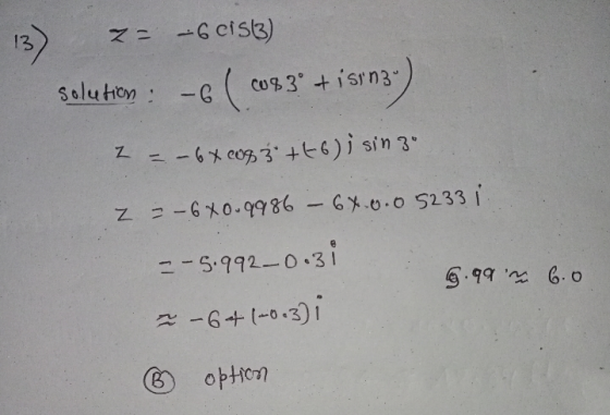 13 Z- 6 cist) solution : -6 ( 609 3 + ising 2 = – 6x cog 3 +26) i singo z = -6*0.9986 - 64.0.0 5233 i --5-992-0:31 9.992 6.0