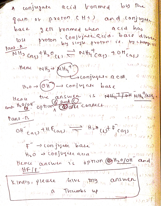 Pant. A a conjugate acid formed by the gain or proton c H + 2 and conjugate base gets bormed when acid has lost na conjugate