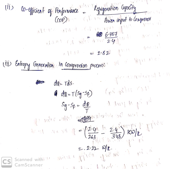 lli Co-efficient of Peaformance (COP) Repigeration capacity Power input to Compresor bob 6-787 2:49 = 2.82 (ii) Entropy Gener