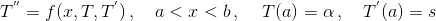 T^{''} = f(x,T,T^{'})\,,\quad a<x<b\,,\quad\,T(a)=\alpha\,,\quad T^{'}(a)=s