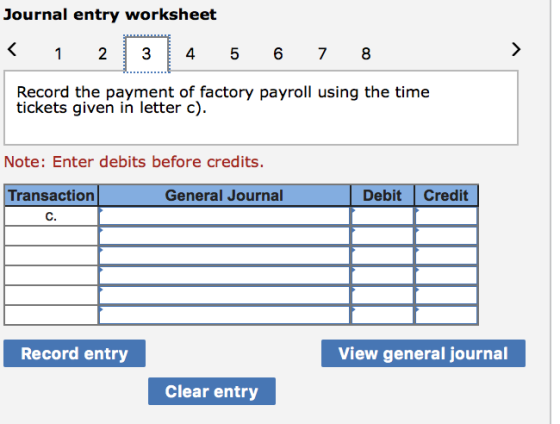> Journal entry worksheet < 1 2 3 4 5 6 7 8 Record the payment of factory payroll using the time tickets given in letter c).