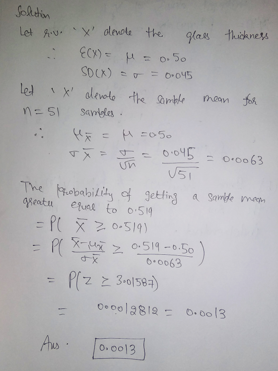 glass thickness 0.50 Solution Let rive x denote the E(X) = M = SD (X) = = 0.045 let X alenote the sample n=51 sambles M =0
